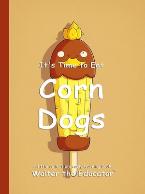 cover image of It's Time to Eat Corn Dogs